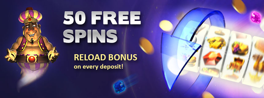 Reload Bonus - Up to 50 Free Spins with EVERY deposit!
